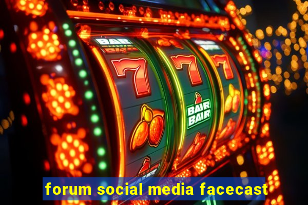 forum social media facecast